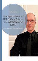 Lösungsschemata zur IHK-Prüfung Schutz- und Sicherheitskraft (GSSK)