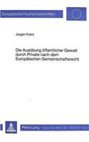 Die Ausuebung Oeffentlicher Gewalt Durch Private Nach Dem Europaeischen Gemeinschaftsrecht