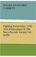 Fighting Instructions, 1530-1816 Publications of the Navy Records Society Vol. XXIX.