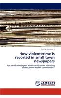 How Violent Crime Is Reported in Small Town Newspapers