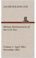 Military Reminiscences of the Civil War, Volume 1 April 1861-November 1863