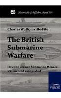 British Submarine Warfare: How the German Submarine Menace Was Met and Vanquished