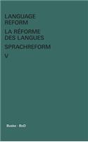 Language Reform - La réforme des langues - Sprachreform / Language Reform - La réforme des langues - Sprachreform Volume V