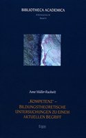 Kompetenz' - Bildungstheoretische Untersuchungen Zu Einem Aktuellen Begriff: (6 Bibliotheca Academica - Reihe Padagogik)