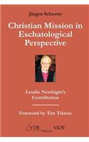 Christian Mission in Eschatological Perspective - Lesslie Newbigin's Contribution