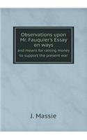 Observations upon Mr. Fauquier's Essay on ways and means for raising money to support the present war: (English)