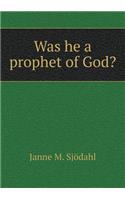 Was He a Prophet of God?