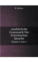 Ausführliche Grammatik Der Griechischen Sprache Volume 2. Part 1