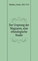 Der Ursprung der Magyaren, eine ethnologische Studie