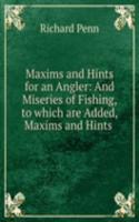Maxims and Hints for an Angler: And Miseries of Fishing, to which are Added, Maxims and Hints .