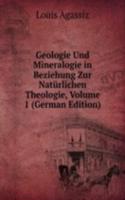 Geologie Und Mineralogie in Beziehung Zur Naturlichen Theologie, Volume 1 (German Edition)