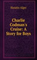 Charlie Codman's Cruise: A Story for Boys