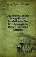 Das Patronat in Der Evangelischen Landeskirche Des Grossherzogtums Hessen