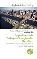 Oppositions La Politique Etrangre Des Tats-Unis: (French)