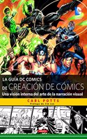 La guia DC Comics de creacion de comics: Una vision interna del arte de la narracion visual