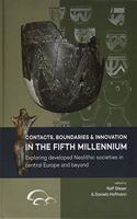 Contacts, Boundaries and Innovation in the Fifth Millennium: Exploring Developed Neolithic Societies in Central Europe and Beyond