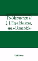 The manuscripts of J. J. Hope Johnstone, esq. of Annandale