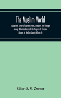 Muslim World; A Quarterly Review Of Current Events, Literature, And Thought Among Mohammedans And The Progress Of Christian Missions In Moslem Lands (Volume Ix)