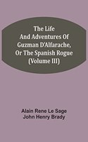 Life And Adventures Of Guzman D'Alfarache, Or The Spanish Rogue (Volume III)