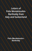 Letters of Felix Mendelssohn Bartholdy from Italy and Switzerland