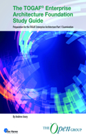 Togaf(r) Enterprise Architecture Foundation Study Guide: Preparation for the Togaf Enterprise Architecture Part 1 Examination