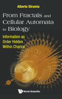 From Fractals And Cellular Automata To Biology: Information As Order Hidden Within Chance: Information as Order Hidden Within Chance