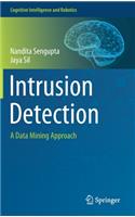 Intrusion Detection: A Data Mining Approach(Cognitive Intelligence and Robotics)