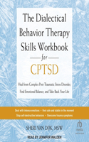 The Dialectical Behavior Therapy Skills Workbook for Cptsd: Heal from Complex Post-Traumatic Stress Disorder, Find Emotional Balance, and Take Back Your Life