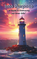 Into Purpose: "A Guide to Embracing our Inner Gifts"