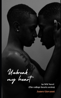Unbreak my Heart: An MM Novel ( The College Hearts Series )(1 The College Hearts)