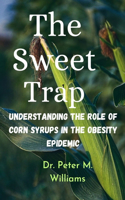 Sweet Trap: Understanding The Role of Corn Syrups in The Obesity Epidemic