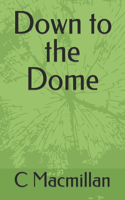 Down to the Dome