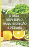 O Guia Definitivo Para Nutrição E Fitness