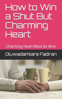 How to Win a Shut But Charming Heart: Charming Heart Must be Won