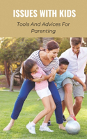 Issues With Kids: Tools And Advices For Parenting: Stories To Change Parenting'S Way