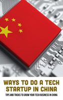 Ways To Do A Tech Startup In China: Tips And Tricks To Grow Your Tech Business In China: Guide On Internet Hosting In China