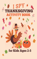 I Spy Thanksgiving Activity Book for Kids Ages 2-5: Fun Activity Coloring and Guessing Game for Kids, Toddlers and Preschoolers (Thanksgiving Picture Puzzle Book)