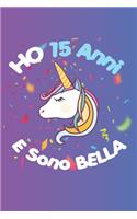 Ho 15 Anni E Sono bella: Quaderno Diario Unicorno, Taccuino regalo Di Compleanno, Per Bambina 15 Anni, 120 pagine