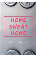 Home Sweat Home. Daily Fitness Log