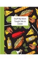 Stuff My Mom Taught Me to Cook: Recipe Collection Book