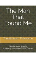 The Man That Found Me: This Fictional Story is Fascinating, Interesting, Full Of Drama