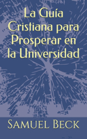 Guia Cristiana para Prosperar en la Universidad