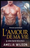 L'amour de ma vie: Romance paranormale(5 La Série Rizer Wolfpack)