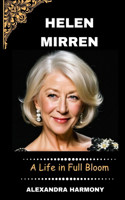 Helen mirren: A Life in Full Bloom