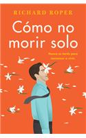 How Not to Die Alone \ Cómo No Morir Solo (Spanish Edition)