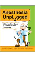 Anesthesia Unplugged: A Step-By-Step Guide to Techniques and Procedures: A Step-by-step Guide to Techniques and Procedures