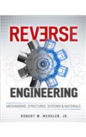 Reverse Engineering: Mechanisms, Structures, Systems & Materials