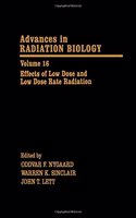 Effects of Low Dose and Low Dose Rate Ionizing (v. 16) (Advances in Radiation Biology)