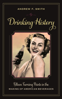 Drinking History: Fifteen Turning Points in the Making of American Beverages(Arts and Traditions of the Table: Perspectives on Culinary History)