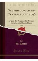 Neuphilologisches Centralblatt, 1896, Vol. 10: Organ Der Vereine Für Neuere Sprachen in Deutschland (Classic Reprint)